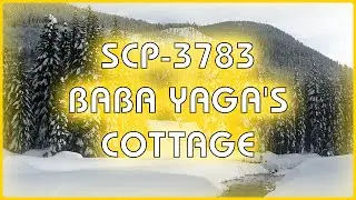 SCP 3783 & SCP 352 - Baba Yaga and Her Cottage