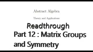 Readthrough of Abstract Algebra, Theory and Applications - Part 12 : Matrix Groups and Symmetry