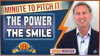 Minute to Pitch It  #02 - The Power of the Smile - with Topher Morrison