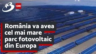 România va avea cel mai mare parc fotovoltaic din Europa