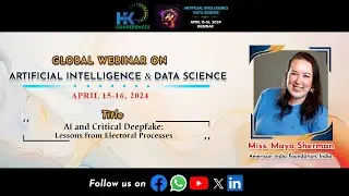 AI and Critical Deepfake: Lessons from Electoral Processes | Miss. Maya Sherman | HK Conferences