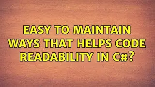 Easy to maintain ways that helps code readability in C#? (3 Solutions!!)