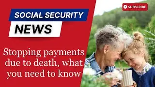 Social Security: Stopping payments due to death, what you need to know