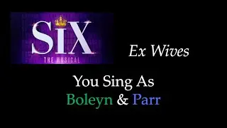 SIX - Ex Wives - Karaoke/Sing With Me: You Sing As Boleyn & Parr