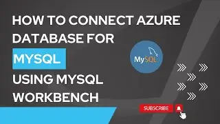 2. How To Connect To Azure Database For MySQL Using MySQL Workbench.