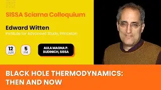 Black Hole Thermodynamics: Then and Now - Edward Witten - Sciama Colloquium 2024