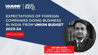 Union Budget 2023 Analysis | Foreign Companies Expectations for Doing Business in India