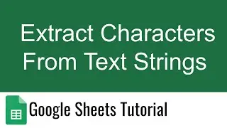 How to Extract Characters From Text Strings in Google Sheets