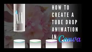 How to Create a Tube Drop Animation in Canva