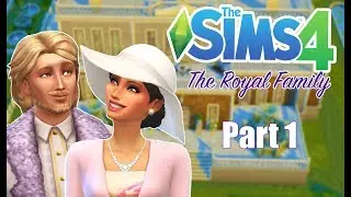 MEET THE ROYAL FAMILY | The Sims 4: The Royal Family | Part 1