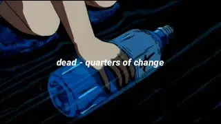 dead - quarters of change (lyrics)