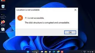 The disk structure is corrupted and unreadable error Windows 11 / 10 Fixed / Location is unavailable