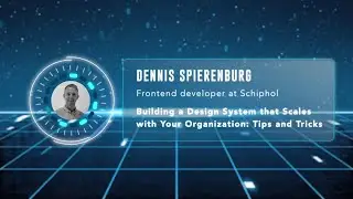 Dennis Spierenburg - Building a Design System that Scales with Your Organization: Tips and Tricks