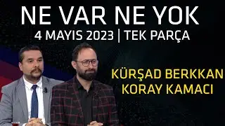 Ne Var Ne Yok 4  Mayıs 2023 / Kürşad Berkkan - Koray Kamacı