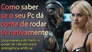 Como testar o seu PC para IA (Seu pc dá conta?)