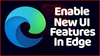 How to Enable Microsoft Edge NEW UI and Features Easily ✔✔✔