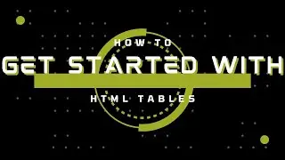 How to Get Started with Html Tables - Guide to Beginners