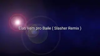 Elas Vem Pro Baile ( Slasher Remix )