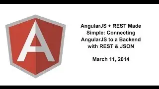 AngularJS + REST Made Simple: Connecting AngularJS to a Backend with REST & JSON