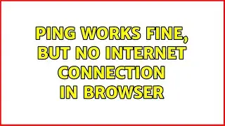 Ping works fine, but no Internet connection in browser (7 Solutions!!)