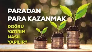 Doğru Yatırım Nasıl Yapılır? Paradan Para Kazanmak