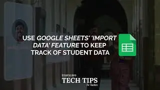 Teacher's Guide: How to Import Student Records into Google Sheets