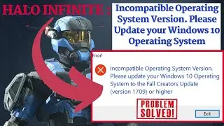 Halo Infinite Incompatible operating system version. Please update your windows 10