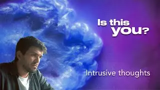 Is this you? Episode 2: Intrusive thoughts