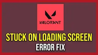 How To Fix Valorant Stuck On Loading Screen (Tutorial)