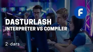 #01 Dasturlash Kursi | Interpreter va Compiler | Yuqori darajali dasturlash tillari