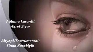 Ağlama Karanfil- Eşref Ziya/Altyapi:Sinan Karabiyik