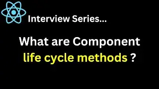 Q. What are Component life cycle methods ?