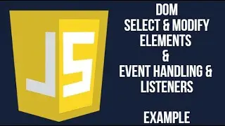 DOM | Selecting Elements | Modifying Content | Event Handling | Event Listeners Examples 