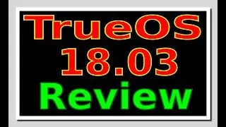 TrueOS 18 03 Review