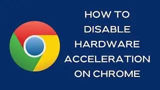 How to Disable Hardware Acceleration on Chrome