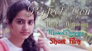 Heart touching | Award winning Musical Romance short film | Perfect You | Inspired from a short