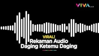 Viral! Rekaman Mesum Ngomongin Daging Ketemu Daging