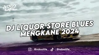 DJ LIQUOR STORE BLUES MENGKANE VIRAL TIKTOK JEDAG JEDUG FULL BASS TERBARU 2024 [NDOO LIFE]