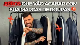 5 ERROS QUE VÃO ACABAR COM SUA MARCA DE ROUPAS