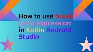 How to use break jump expression in Kotlin Android Studio