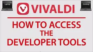 How To Open The Developer Tools In The Vivaldi Web Browser | PC | *2023*