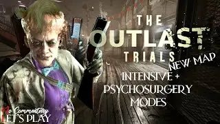 THE OUTLAST TRIALS - NEW MAP Hard Modes (Intensive + Psychosurgery) (July 2024 update) |1080p/60fps|