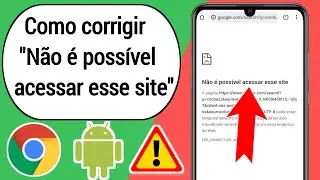 Como corrigir Não é possível acessar esse site no Android Chrome