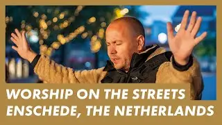 NEW Presence Worship on the Streets · LIVE in The Netherlands, Enschede · Worship Outreach