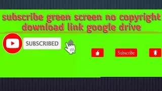 subscribe green screen no copyright download link google drive | subscribe button