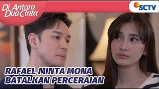 Rafael Minta 'Bayaran' yang Seimbang pada Mona! | Di Antara Dua Cinta Episode 346