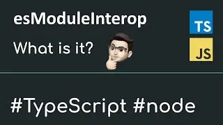 What is TypeScript esModuleInterop and why you should set it