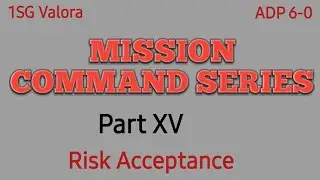 Risk Acceptance Mission Command Part XV