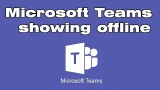 Why is Microsoft Teams not working and showing offline