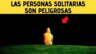 Estos son los 7 Tipos de PERSONAS SOLITARIAS que EXISTEN